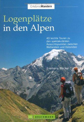 Logenplätze in den Alpen: 40 leichte Touren zu den spektakulärsten Aussichtspunkten zwischen Wetterstein und Dolomiten