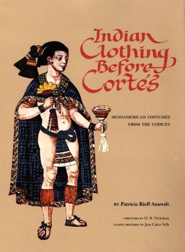 Indian Clothing Before Cortes: Mesoamerican Costumes from the Codices (Civilization of the American Indian)