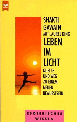 Leben im Licht. Quelle und Weg zu einem neuen Bewußtsein.