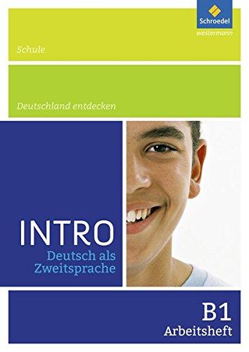 INTRO Deutsch als Zweitsprache: Arbeitsheft B1: Schule / Deutschland entdecken