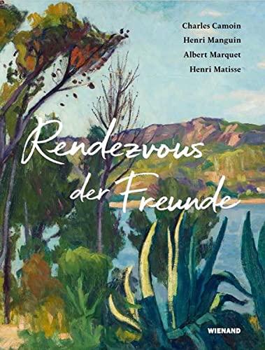 Rendezvous der Freunde - Camoin, Marquet, Manguin, Matisse: Katalog zur Ausstellung im Kunstmuseum Pablo Picasso, Münster 2021/2022