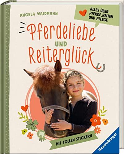 Pferdeliebe und Reiterglück - Alles, was du über Pferde und Ponys wissen musst: Alles über Pferde, Reiten und Pflege