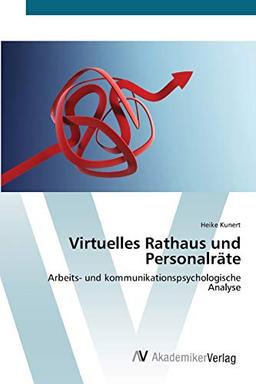 Virtuelles Rathaus und Personalräte: Arbeits- und kommunikationspsychologische Analyse