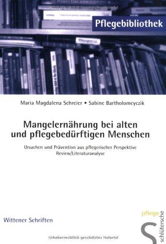 Mangelernährung bei alten und pflegebedürftigen Menschen: Ursachen und Prävention aus pflegerischer Perspektive