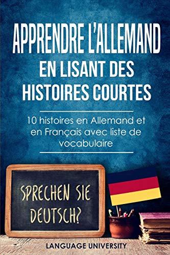 Apprendre l’allemand en lisant des histoires courtes: 10 histoires en Allemand et en Français avec liste de vocabulaire