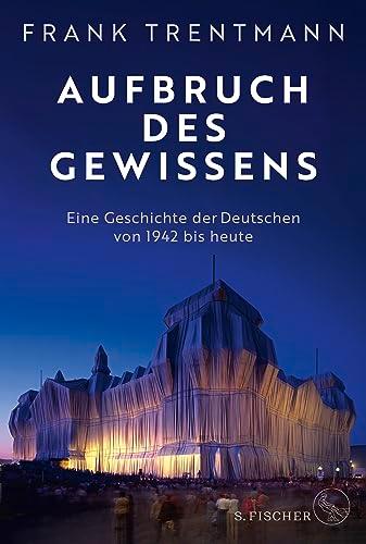 Aufbruch des Gewissens: Eine Geschichte der Deutschen von 1942 bis heute | »Ein fesselndes Buch, das uns ins Zentrum des deutschen Selbstverständnisses führt.« Christopher Clark