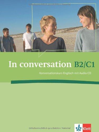 In conversation: Konversationskurs Englisch mit Audio-CD B2/C1