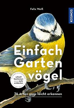 Einfach Gartenvögel: 76 Arten ganz leicht erkennen: 75 Arten ganz leicht erkennen