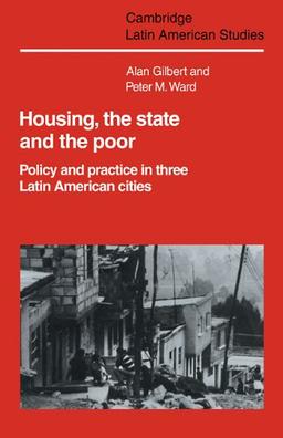 Housing, the State and the Poor: Policy and Practice in Three Latin American Cities (Cambridge Latin American Studies, Band 50)