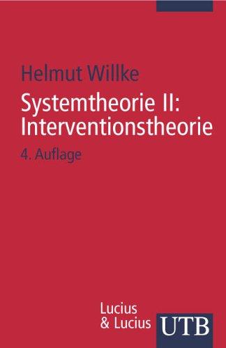 Systemtheorie: Systemtheorie 2. Interventionstheorie: Grundzüge einer Theorie der Intervention in komplexe Systeme: II (Uni-Taschenbücher S)