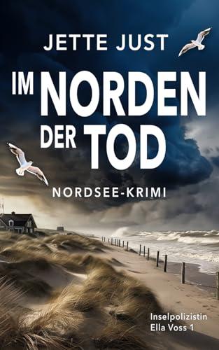 Im Norden der Tod: Nordsee-Krimi: Ella Voss Ermittelt, Band 1 (Inselpolizistin Ella Voss ermittelt, Band 1)