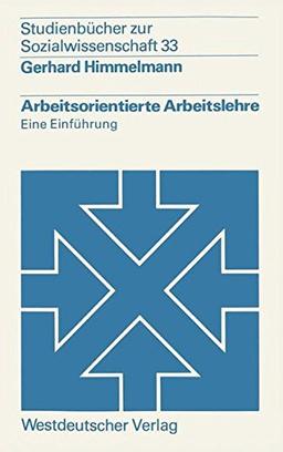 Arbeitsorientierte Arbeitslehre (Studienbücher zur Sozialwissenschaft)