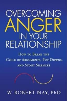 Overcoming Anger in Your Relationship: How to Break the Cycle of Arguments, Put-Downs, and Stony Silences