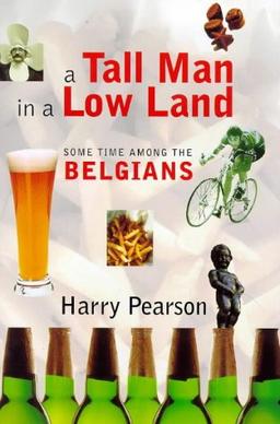 A Tall Man In A Low Land: Some Time Among the Belgians