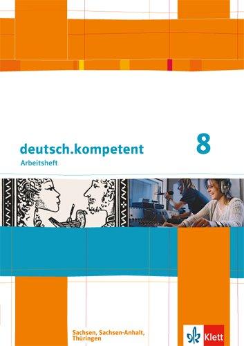 deutsch.kompetent / Arbeitsheft mit Lösungen 8. Klasse: Ausgabe für Sachsen, Sachsen-Anhalt und Thüringen