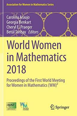 World Women in Mathematics 2018: Proceedings of the First World Meeting for Women in Mathematics (WM)² (Association for Women in Mathematics Series, 20, Band 20)