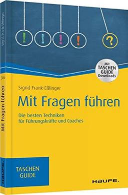 Mit Fragen führen: Die besten Techniken für Führungskräfte und Coaches (Haufe TaschenGuide)