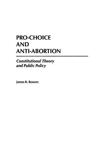 Pro-Choice and Anti-Abortion: Constitutional Theory and Public Policy