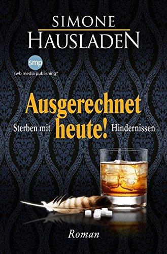 Ausgerechnet heute: Sterben mit Hindernissen