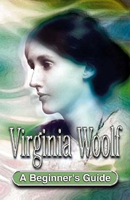 Virginia Woolf: A Beginner's Guide (Beginner's Guides)