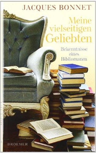 Meine vielseitigen Geliebten: Bekenntnisse eines Bibliomanen