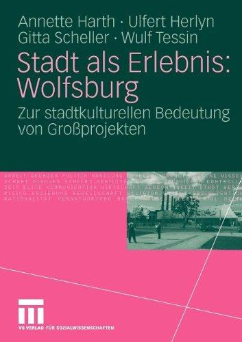 Stadt als Erlebnis: Wolfsburg: Zur stadtkulturellen Bedeutung von Großprojekten (German Edition)