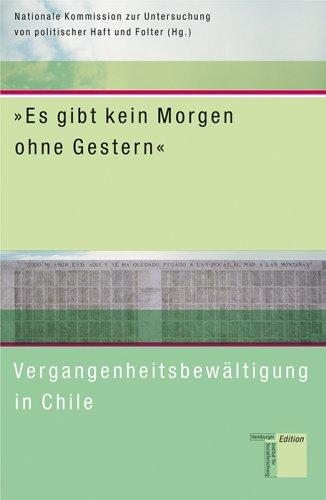 »Es gibt kein Morgen ohne Gestern«. Vergangenheitsbewältigung in Chile