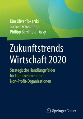 Zukunftstrends Wirtschaft 2020: Strategische Handlungsfelder fur Unternehmen und Non-Profit-Organisationen