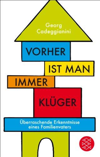 Vorher ist man immer klüger: Überraschende Erkenntnisse eines Familienvaters (Fischer TaschenBibliothek)