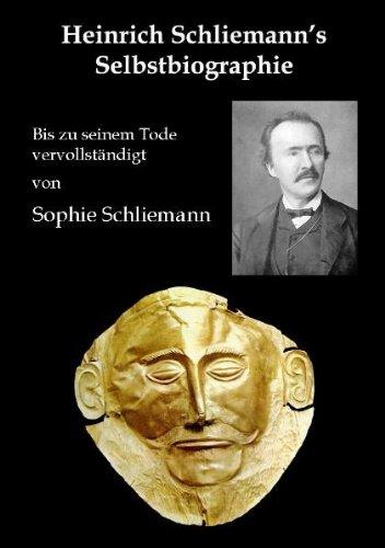 Heinrich Schliemann's Selbstbiographie: Bis zu seinem Tode vervollständigt