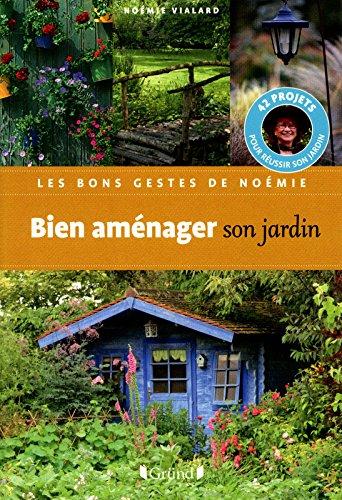 Bien aménager son jardin : 42 projets pour réussir son jardin