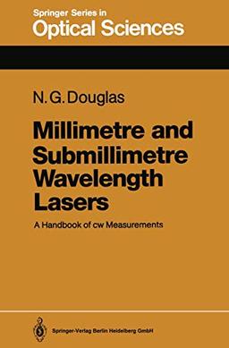 Millimetre and Submillimetre Wavelength Lasers: A Handbook of cw Measurements (Springer Series in Optical Sciences, 61, Band 61)