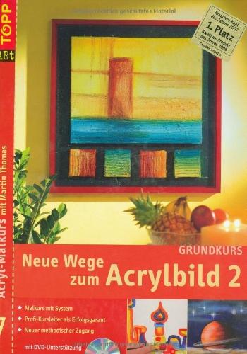 Grundkurs. Neue Wege zum Acrylbild 2: Acryl-Malkurs mit Martin Thomas 7