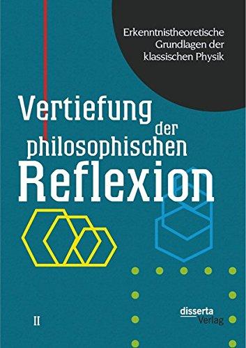 Erkenntnistheoretische Grundlagen der klassischen Physik: Band Ii: Vertiefung der philosophischen Reflexion