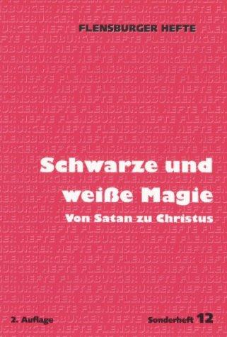 Schwarze und weiße Magie. Von Satan zu Christus