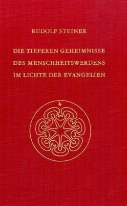 Die tieferen Geheimnisse des Menschheitswerdens im Lichte der Evangelien: 12 Vorträge 1909 in verschiedenen Städten