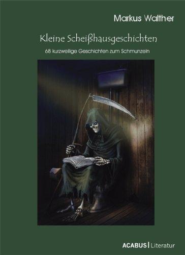 Kleine Scheißhausgeschichten: 68 kurzweilige Geschichten zum Schmunzeln