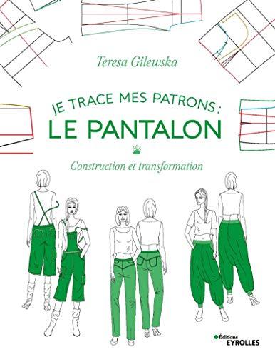 Je trace mes patrons : construction et transformation. Le pantalon