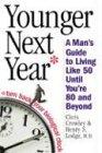 Younger Next Year: A Guide To Living Like 50 Until You're 80 And Beyond