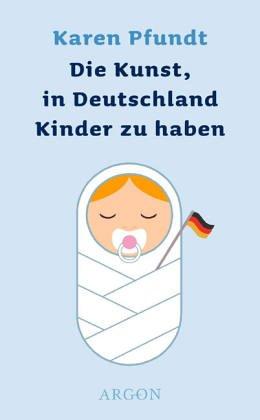 Die Kunst, in Deutschland Kinder zu haben