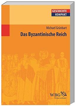 Das Byzantinische Reich (Geschichte Kompakt)