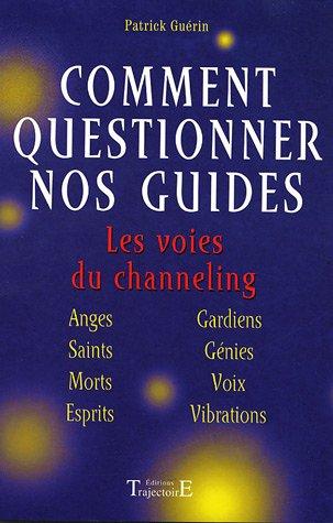 Comment questionner nos guides ? : les voies du channeling