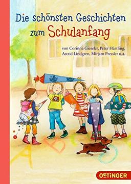 Die schönsten Geschichten zum Schulanfang: von Corinna Gieseler, Peter Härtling, Astrid Lindgren, Mirjam Pressler u.a.