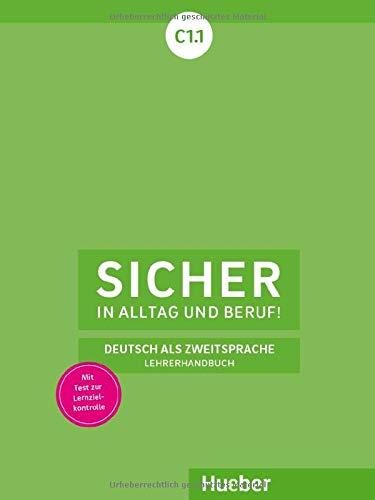 Sicher in Alltag und Beruf! C1.1: Deutsch als Zweitsprache / Lehrerhandbuch