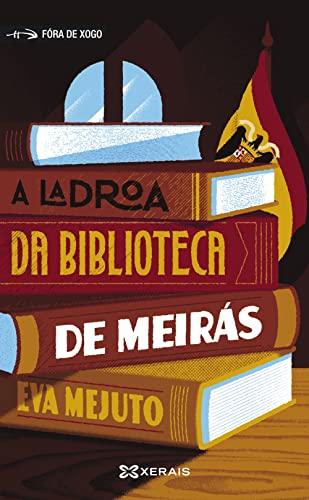 A ladroa da biblioteca de Meirás (INFANTIL E XUVENIL - FÓRA DE XOGO)