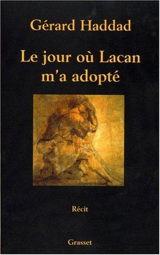 Le jour où Lacan m'a adopté : mon analyse avec Lacan