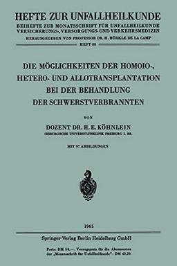 Die Möglichkeiten der Homoio-, Hetero- und Allotransplantation bei der Behandlung der Schwerstverbrannten (Hefte zur Unfallheilkunde, H. 80)