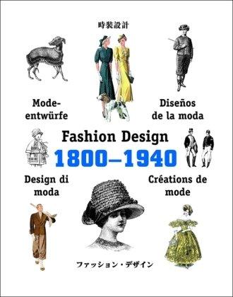 Créations de mode : 1800-1940. Fashion design : 1800-1940. Disenos de la moda : 1800-1940