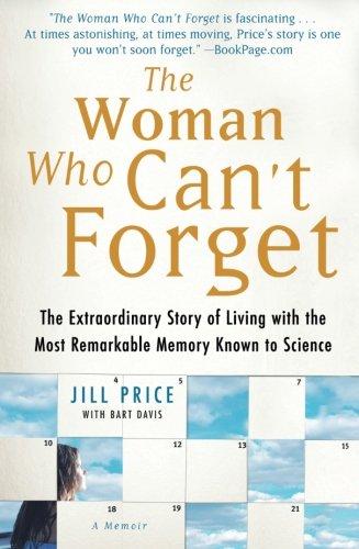 The Woman Who Can't Forget: The Extraordinary Story of Living with the Most Remarkable Memory Known to Science--A Memoir