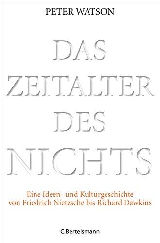 Das Zeitalter des Nichts: Eine Ideen- und Kulturgeschichte von Friedrich Nietzsche bis Richard Dawkins